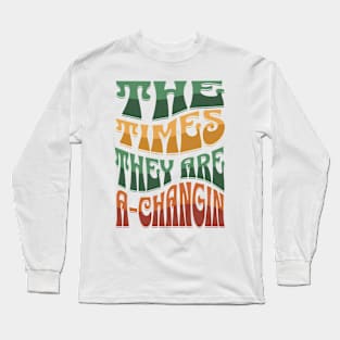 The Times They Are A-Changin Long Sleeve T-Shirt